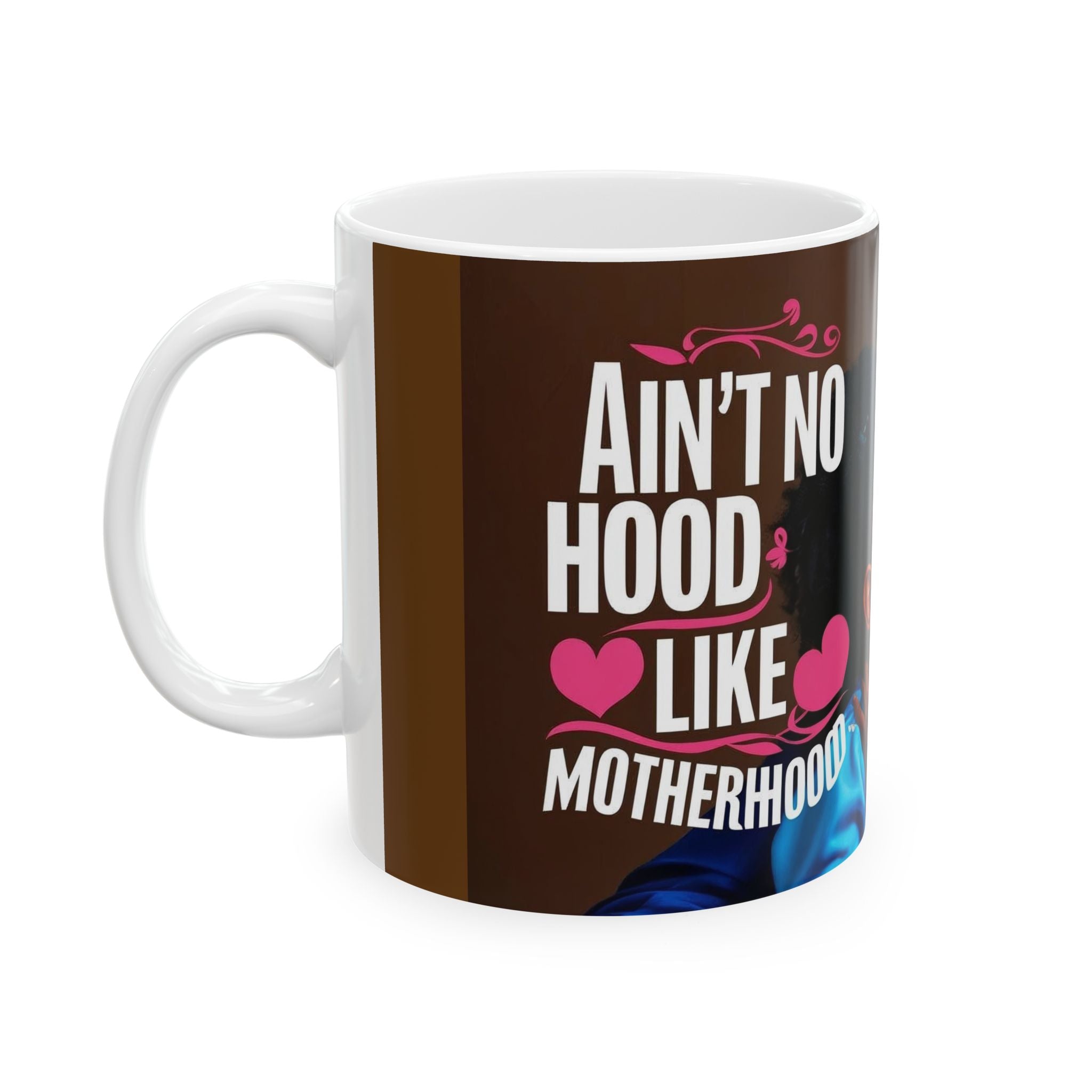 Ain't no hood like motherhood - Celebrate Motherhood Ceramic Mug - Heartwarming Mom & Kids Design - Perfect Gift for Mother's Day