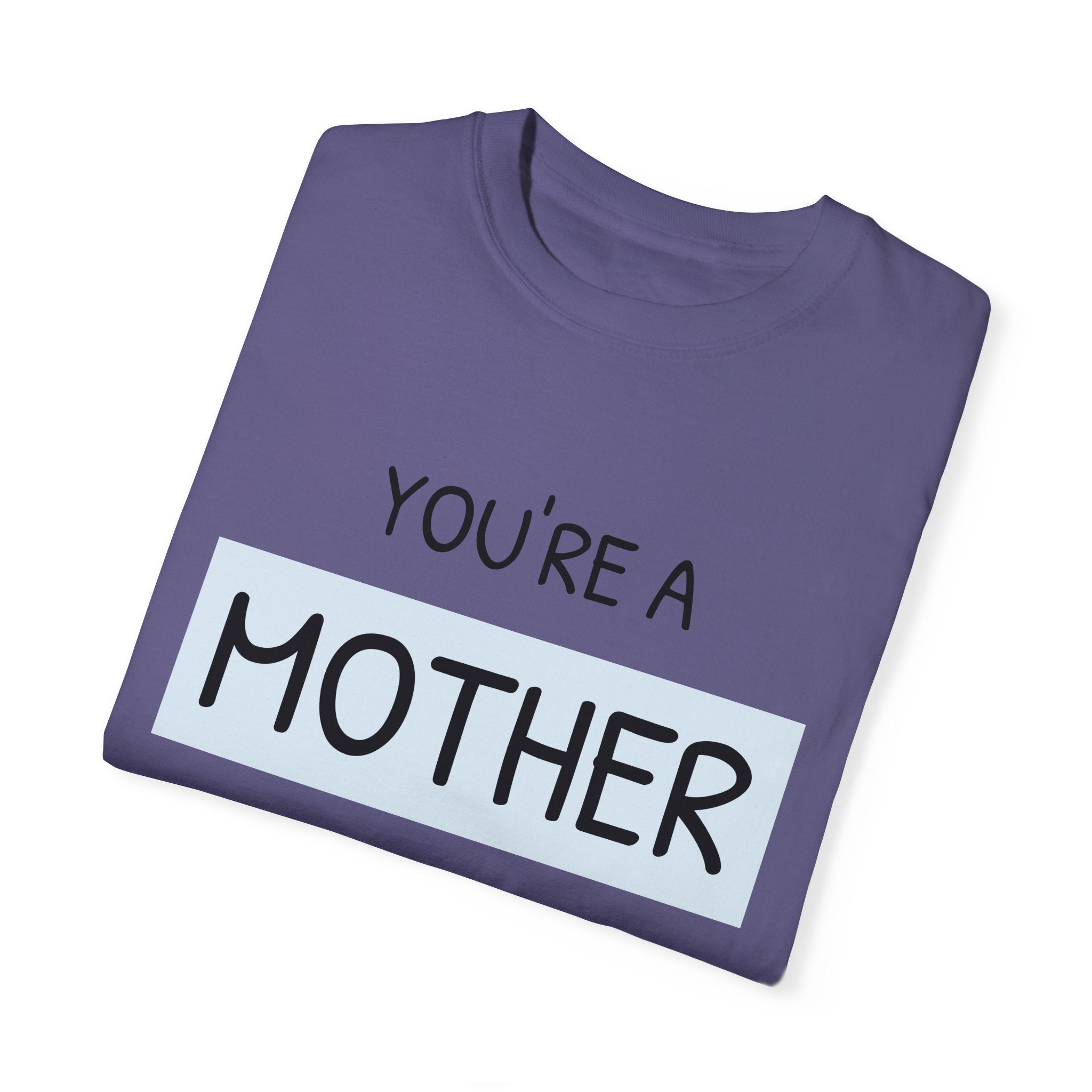 Mother's Day "You're a Mother Like No Other" - Garment-Dyed T-Shirt