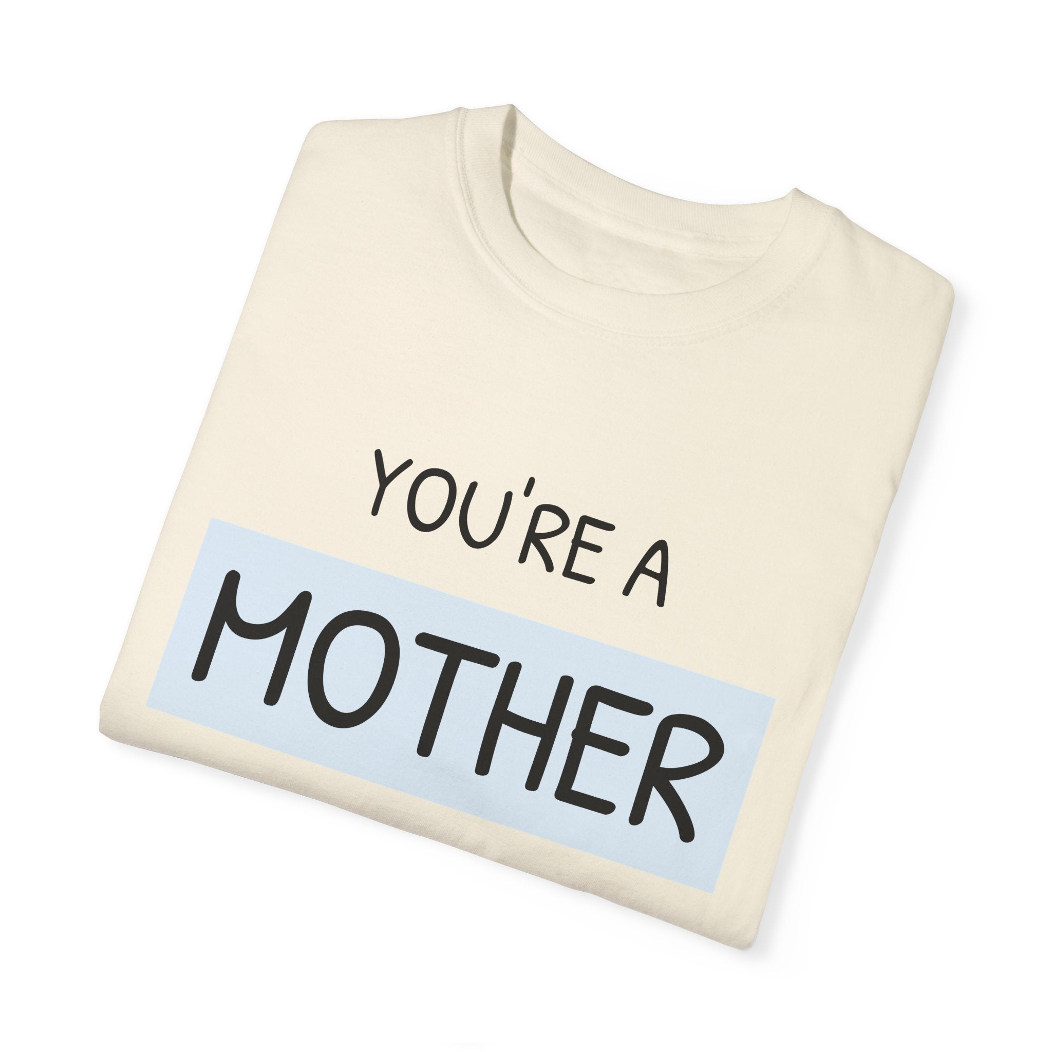 Mother's Day "You're a Mother Like No Other" - Garment-Dyed T-Shirt