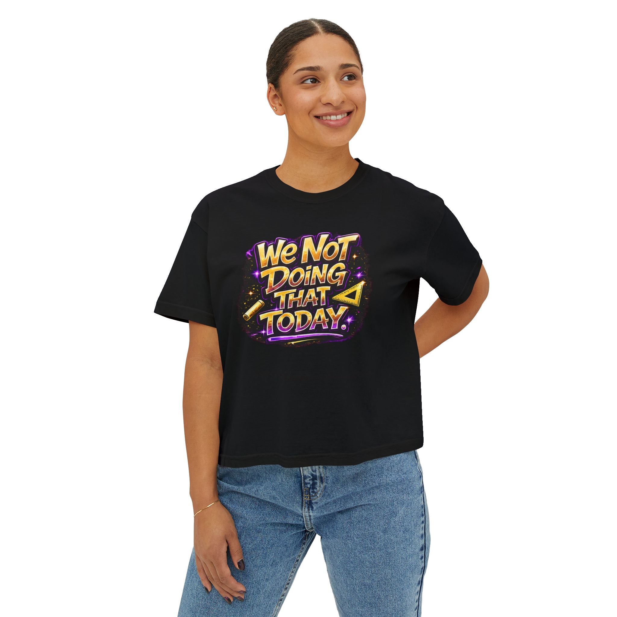 We Not Doing That Today Tee — Teachers Edition Funny Sarcastic Women's Boxy T‑Shirt
