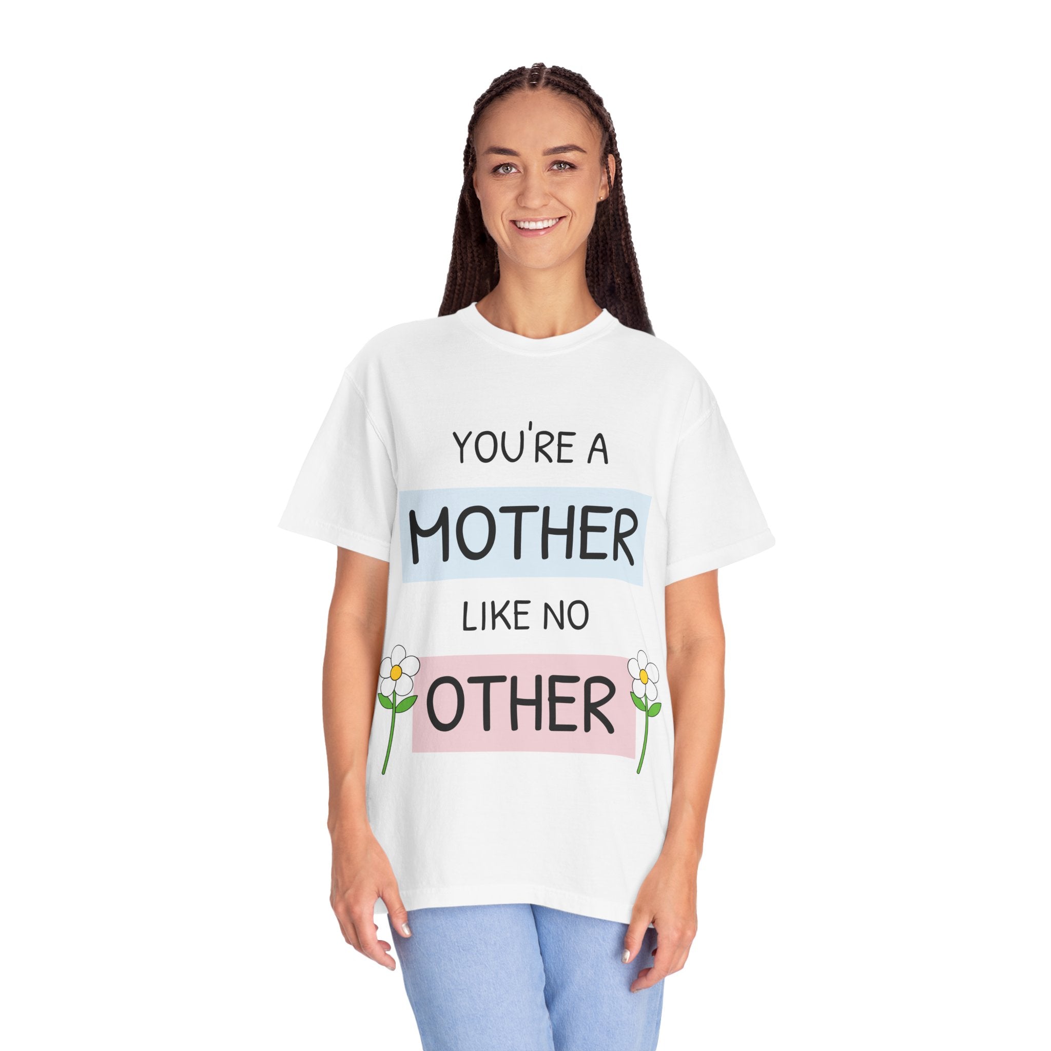 Mother's Day "You're a Mother Like No Other" - Garment-Dyed T-Shirt