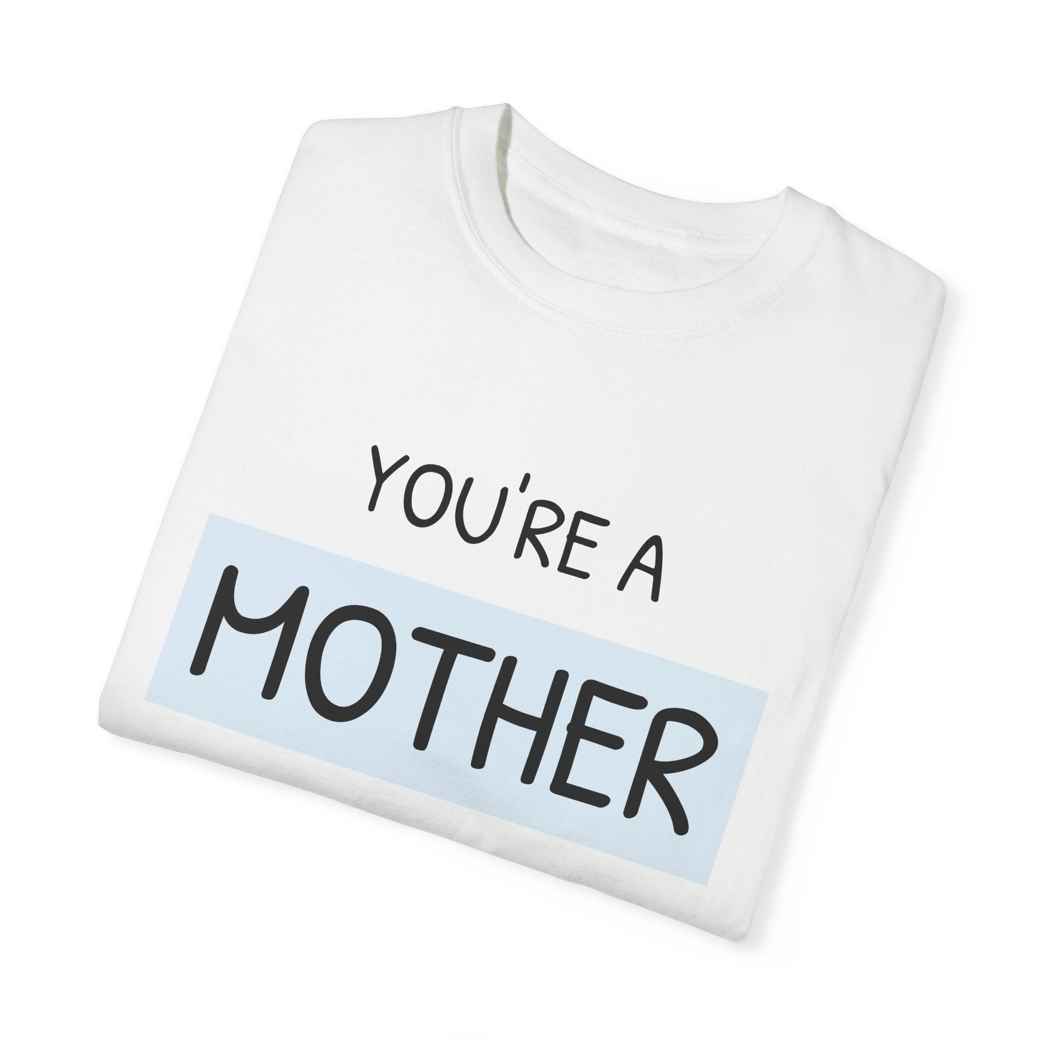 Mother's Day "You're a Mother Like No Other" - Garment-Dyed T-Shirt