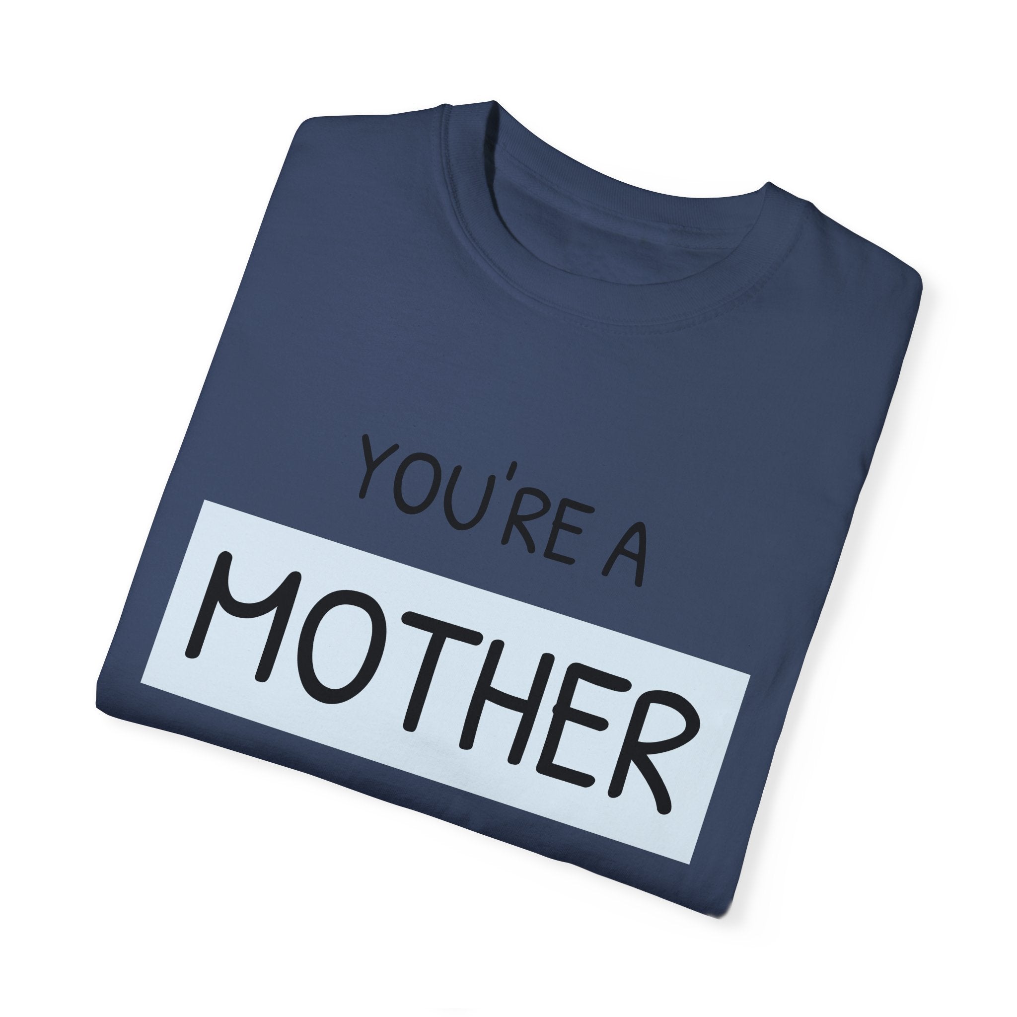 Mother's Day "You're a Mother Like No Other" - Garment-Dyed T-Shirt
