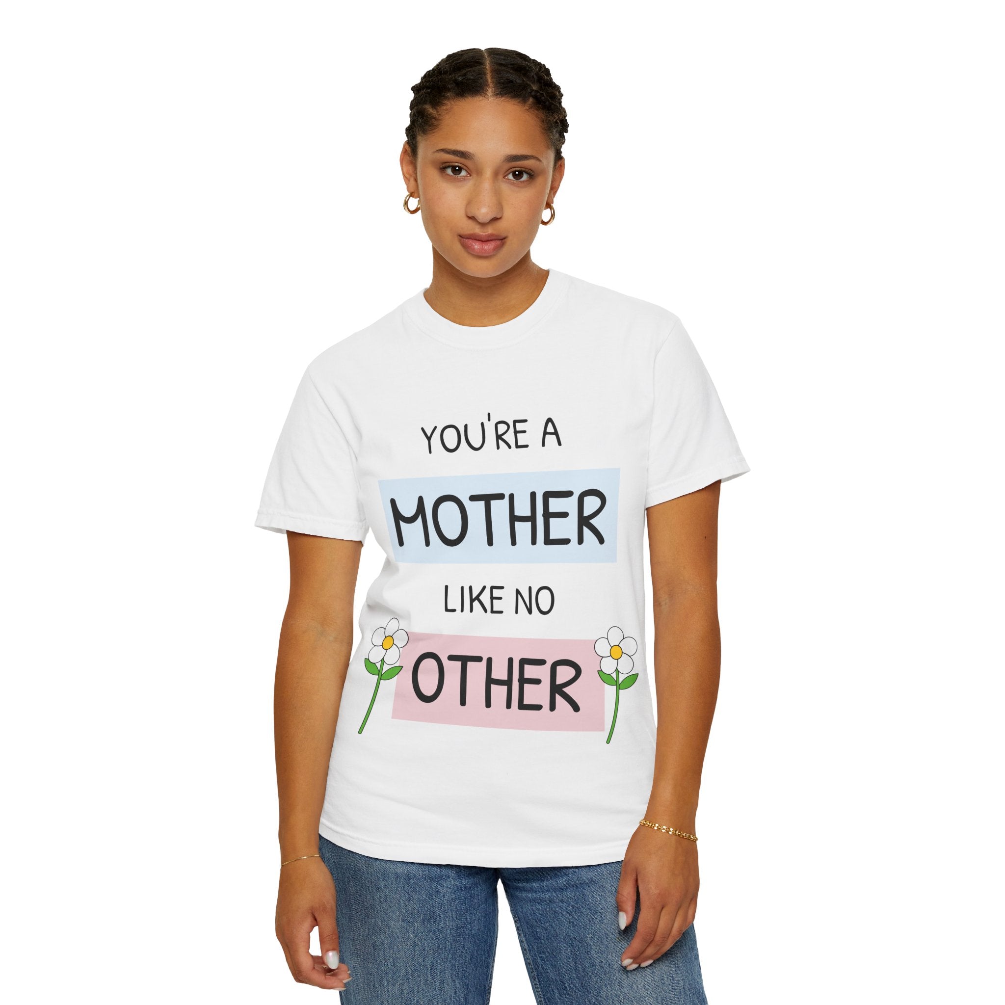 Mother's Day "You're a Mother Like No Other" - Garment-Dyed T-Shirt