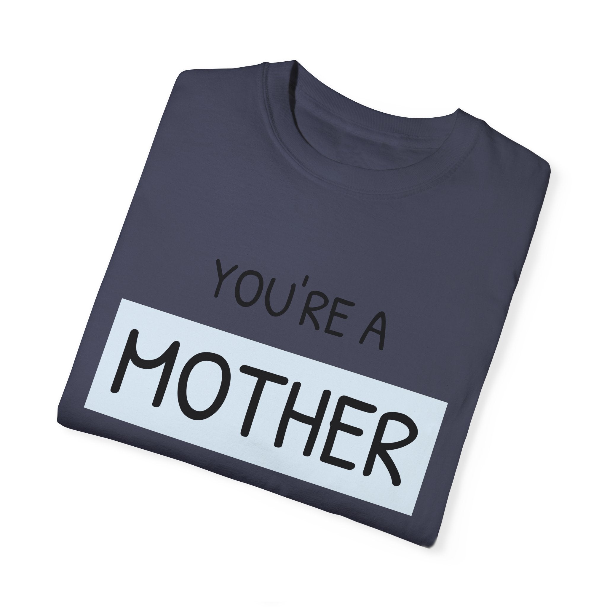 Mother's Day "You're a Mother Like No Other" - Garment-Dyed T-Shirt