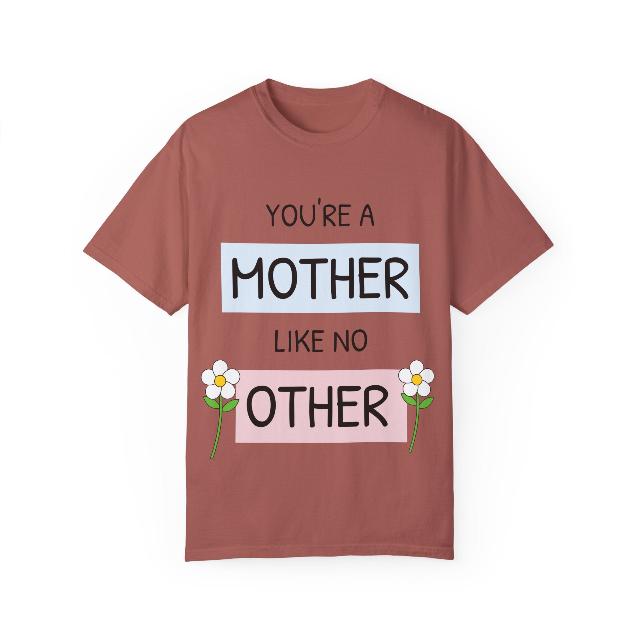 Mother's Day "You're a Mother Like No Other" - Garment-Dyed T-Shirt