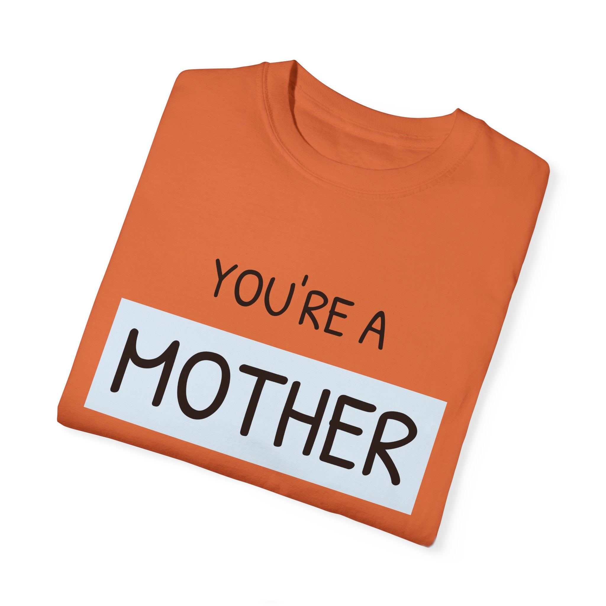 Mother's Day "You're a Mother Like No Other" - Garment-Dyed T-Shirt