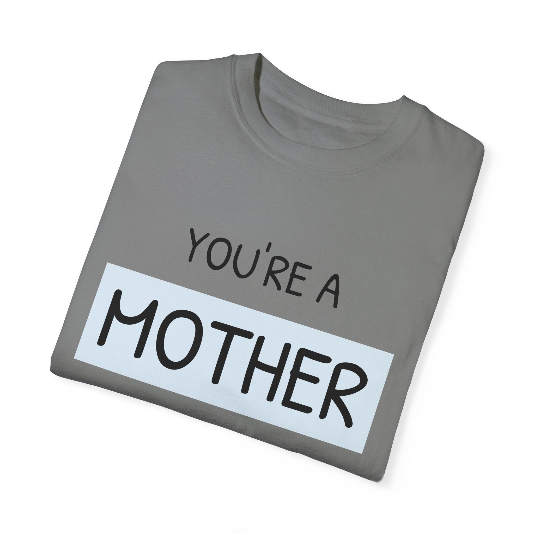 Mother's Day "You're a Mother Like No Other" - Garment-Dyed T-Shirt
