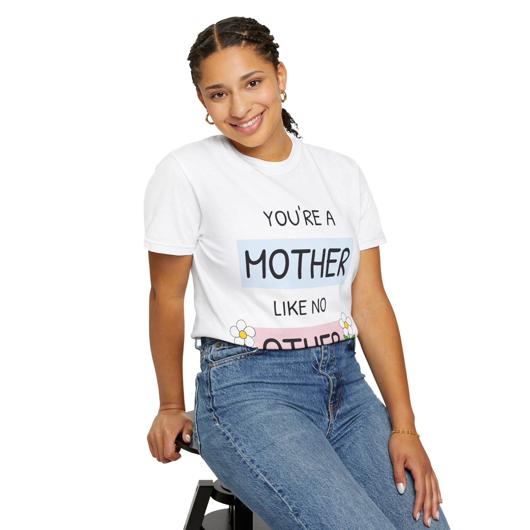 Mother's Day "You're a Mother Like No Other" - Garment-Dyed T-Shirt