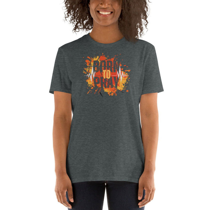 Born to Pray Short-Sleeve Unisex T-Shirt - ShopEbonyMonique